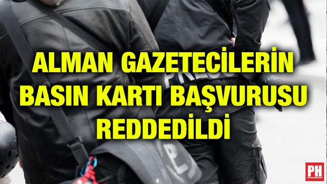 ALMAN GAZETECİLERİN BASIN KARTI BAŞVURUSU REDDEDİLDİ