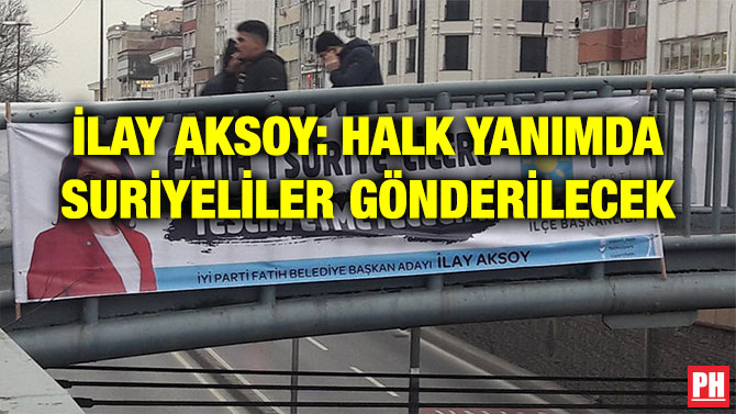 İLAY AKSOY: HALK YANIMDA SURİYELİLER GÖNDERİLECEK