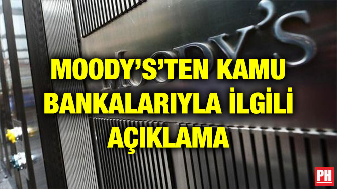 MOODY’S’TEN KAMU BANKALARIYLA İLGİLİ AÇIKLAMA