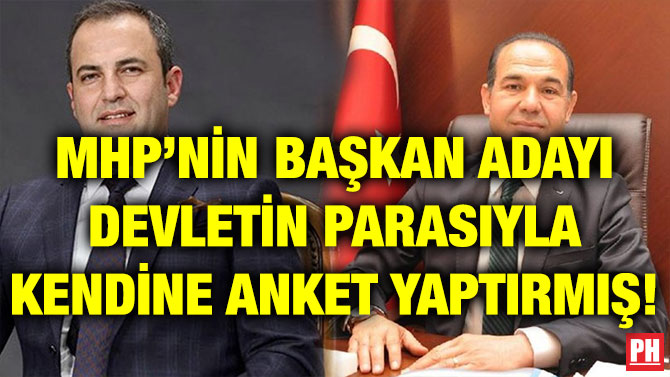 MHP’NİN BAŞKAN ADAYI DEVLETİN PARASIYLA KENDİNE ANKET YAPTIRMIŞ!