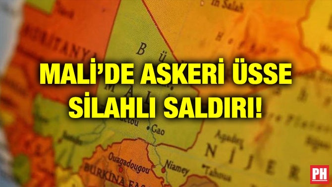 MALİ’DE ASKERİ ÜSSE SİLAHLI SALDIRI!