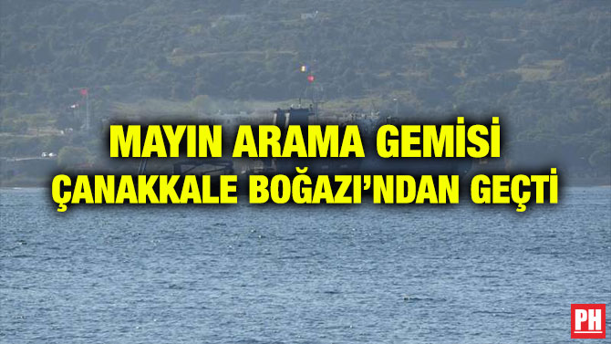 MAYIN ARAMA GEMİSİ ÇANAKKALE BOĞAZI’NDAN GEÇTİ