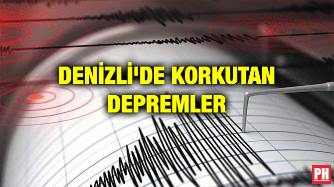 DENİZLİ’DE KORKUTAN DEPREMLER