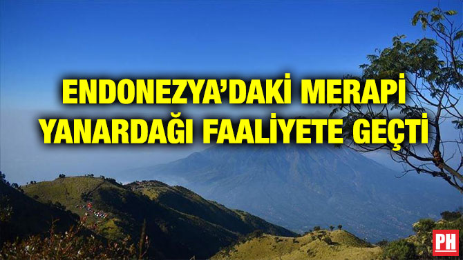 ENDONEZYA’DAKİ MERAPİ YANARDAĞI FAALİYETE GEÇTİ