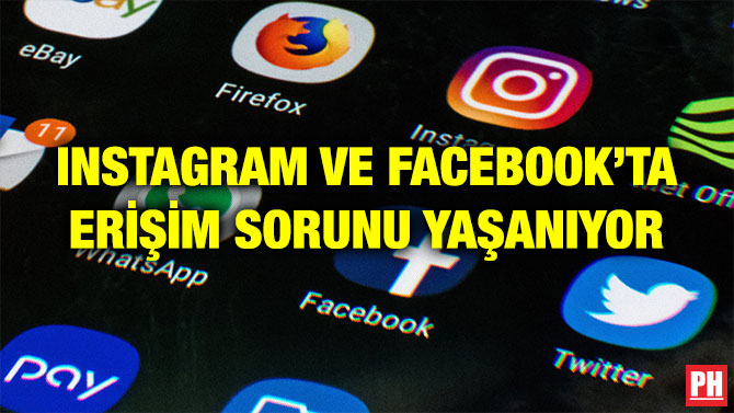INSTAGRAM VE FACEBOOK’TA ERİŞİM SORUNU YAŞANIYOR