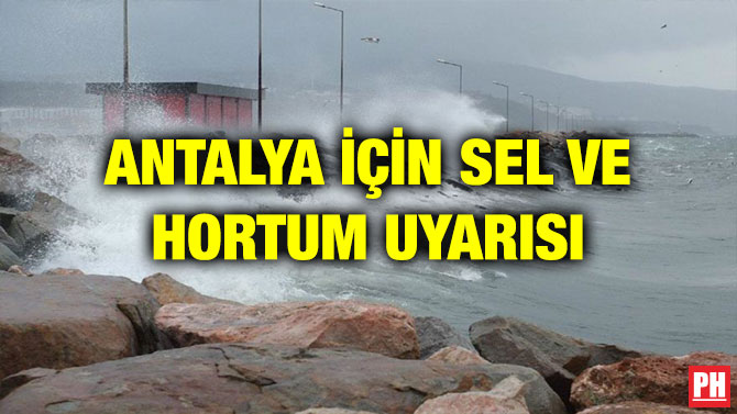 ANTALYA İÇİN SEL VE HORTUM UYARISI