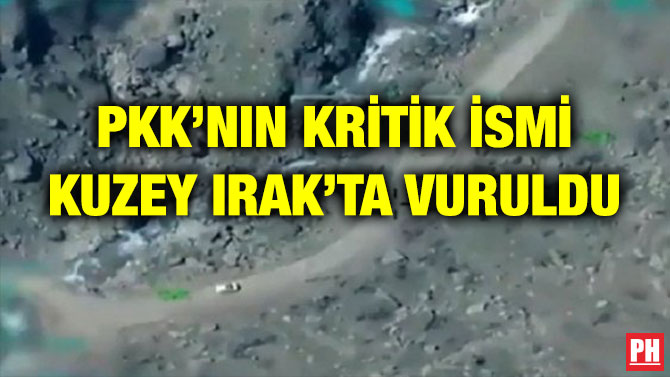 PKK’NIN KRİTİK İSMİ KUZEY IRAK’TA VURULDU