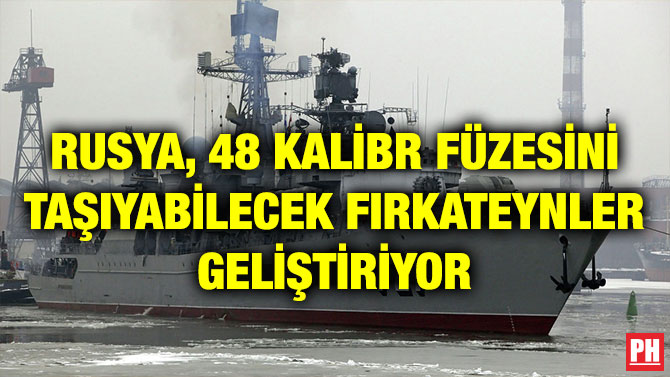 RUSYA, 48 KALİBR FÜZESİNİ TAŞIYABİLECEK FIRKATEYNLER GELİŞTİRİYOR