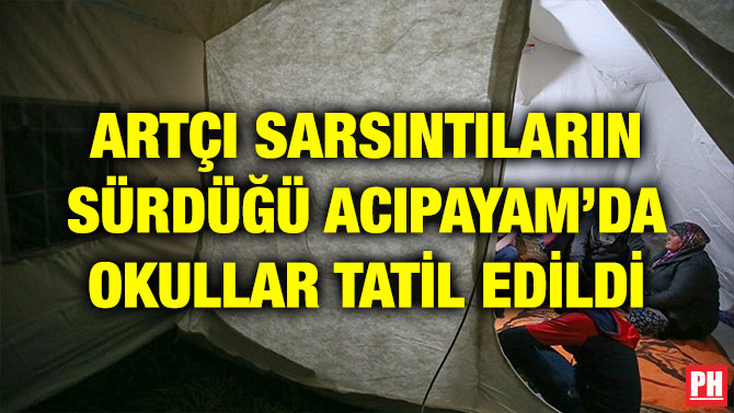 ARTÇI SARSINTILARIN SÜRDÜĞÜ ACIPAYAM’DA OKULLAR TATİL EDİLDİ