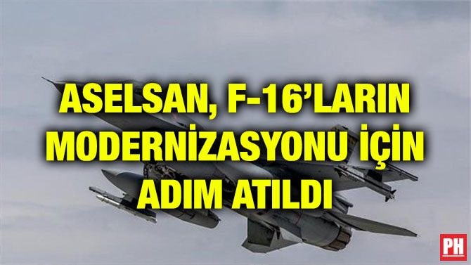 ASELSAN, F-16’LARIN MODERNİZASYONU İÇİN ADIM ATILDI