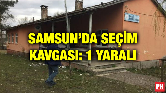 SAMSUN’DA SEÇİM KAVGASI: 1 YARALI
