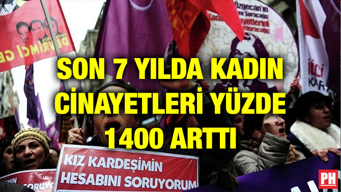 SON 7 YILDA KADIN CİNAYETLERİ YÜZDE 1400 ARTTI