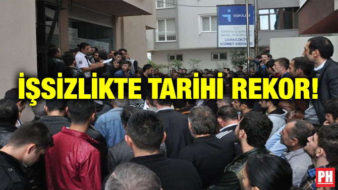 İŞSİZLİKTE TARİHİ REKOR!