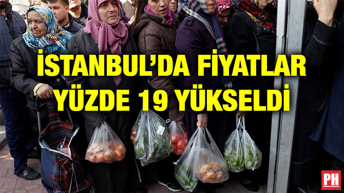 İSTANBUL’DA FİYATLAR YÜZDE 19 YÜKSELDİ