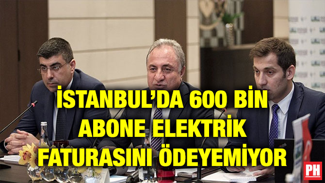 İSTANBUL’DA 600 BİN ABONE ELEKTRİK FATURASINI ÖDEYEMİYOR
