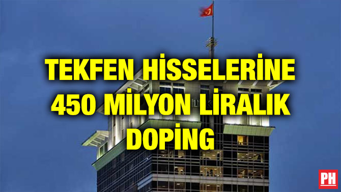 TEKFEN HİSSELERİNE 450 MİLYON LİRALIK DOPİNG