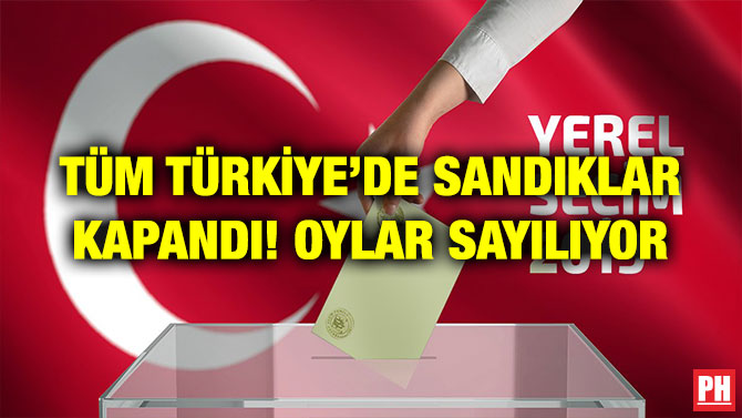 TÜM TÜRKİYE’DE SANDIKLAR KAPANDI! OYLAR SAYILIYOR