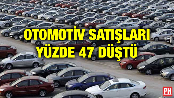 OTOMOTİV SATIŞLARI YÜZDE 47 DÜŞTÜ