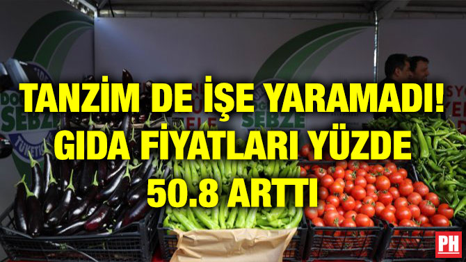 TANZİM DE İŞE YARAMADI! GIDA FİYATLARI YÜZDE 50.8 ARTTI