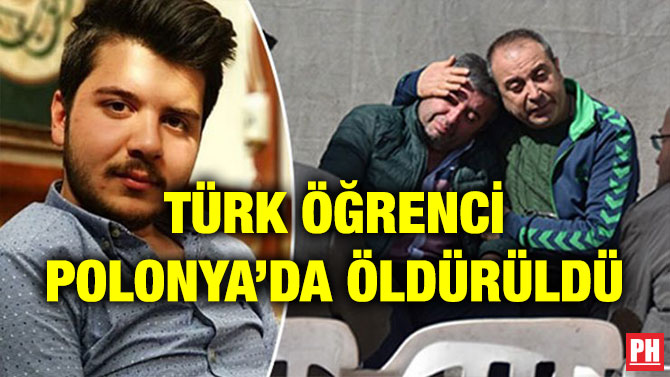TÜRK ÖĞRENCİ POLONYA’DA ÖLDÜRÜLDÜ