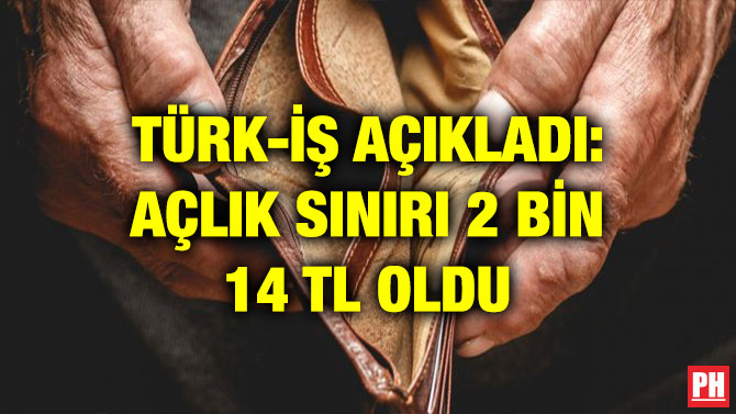 TÜRK-İŞ AÇIKLADI: AÇLIK SINIRI 2 BİN 14 TL OLDU
