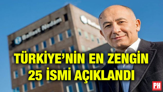 TÜRKİYE’NİN EN ZENGİN 25 İSMİ AÇIKLANDI