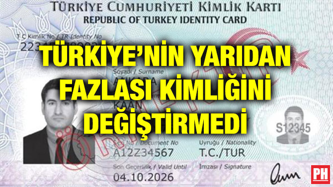 TÜRKİYE’NİN YARIDAN FAZLASI KİMLİĞİNİ DEĞİŞTİRMEDİ