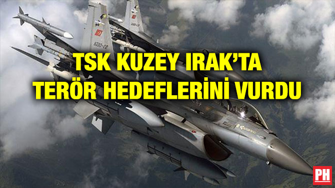 TSK KUZEY IRAK’TA TERÖR HEDEFLERİNİ VURDU