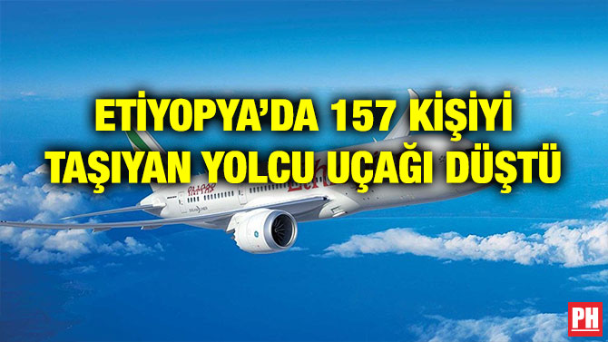 ETİYOPYA’DA 157 KİŞİYİ TAŞIYAN YOLCU UÇAĞI DÜŞTÜ
