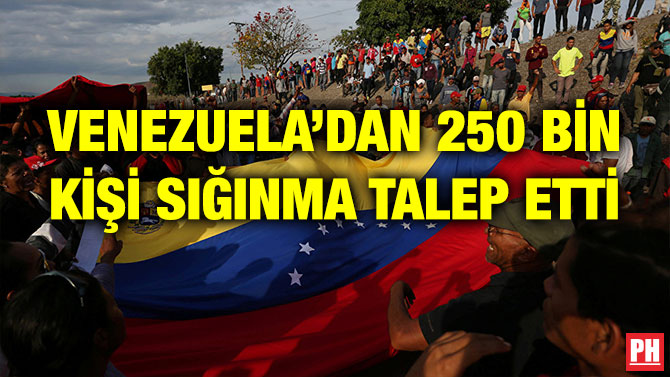VENEZUELA’DAN 250 BİN KİŞİ SIĞINMA TALEP ETTİ