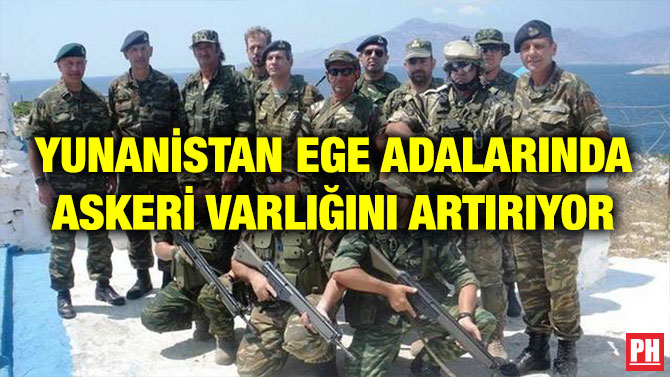 YUNANİSTAN EGE ADALARINDA ASKERİ VARLIĞINI ARTIRIYOR