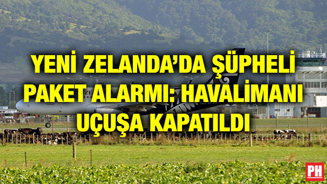 YENİ ZELANDA’DA ŞÜPHELİ PAKET ALARMI: HAVALİMANI UÇUŞA KAPATILDI