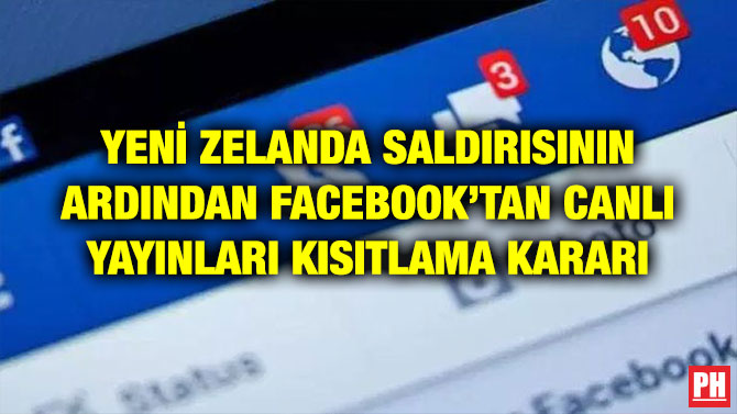 YENİ ZELANDA SALDIRISININ ARDINDAN FACEBOOK’TAN CANLI YAYINLARI KISITLAMA KARARI
