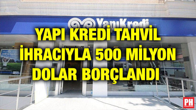 YAPI KREDİ TAHVİL İHRACIYLA 500 MİLYON DOLAR BORÇLANDI
