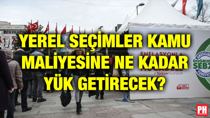 YEREL SEÇİMLER KAMU MALİYESİNE NE KADAR YÜK GETİRECEK?