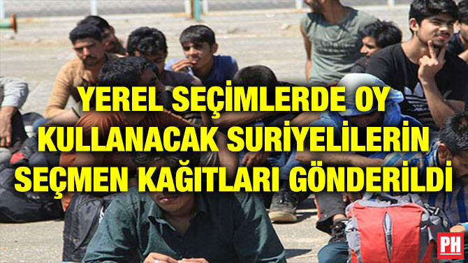YEREL SEÇİMLERDE OY KULLANACAK SURİYELİLERİN SEÇMEN KAĞITLARI GÖNDERİLDİ