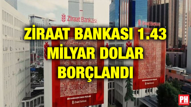 ZİRAAT BANKASI 1.43 MİLYAR DOLAR BORÇLANDI