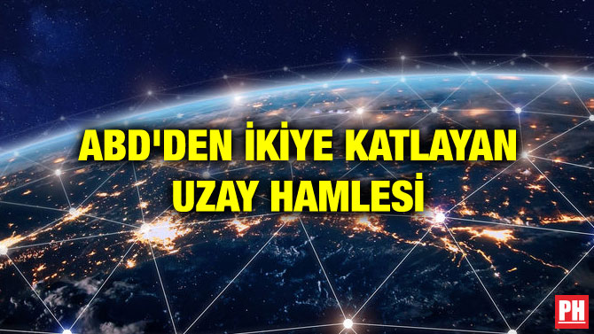ABD’DEN İKİYE KATLAYAN UZAY HAMLESİ