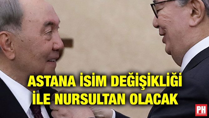 ASTANA İSİM DEĞİŞİKLİĞİ İLE NURSULTAN OLACAK