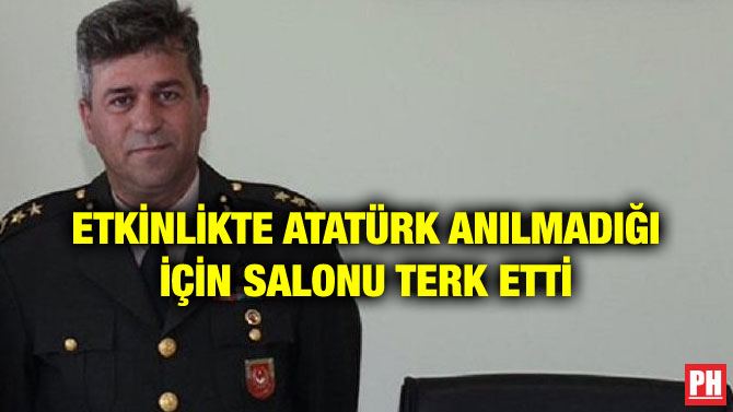 ETKİNLİKTE ATATÜRK ANILMADIĞI İÇİN SALONU TERK ETTİ