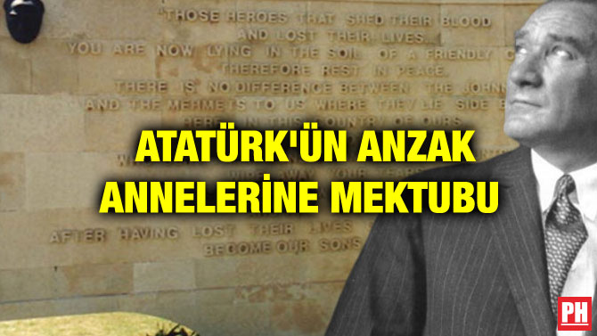 ATATÜRK’ÜN ANZAK ANNELERİNE MEKTUBU