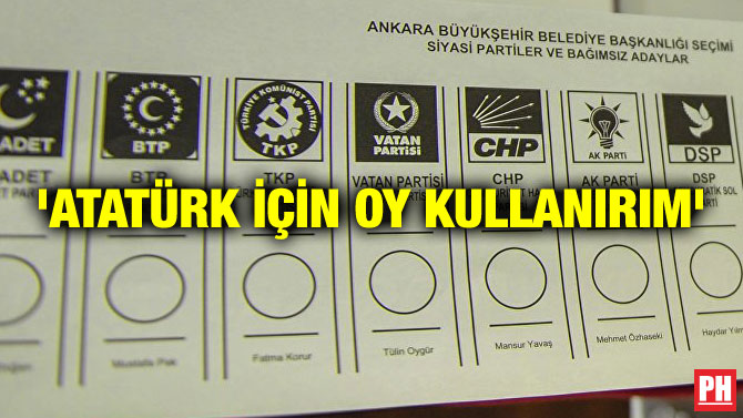 ‘ATATÜRK İÇİN OY KULLANIRIM’