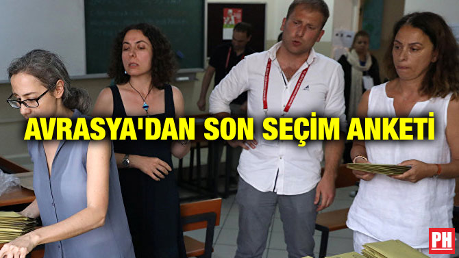 AVRASYA’DAN SON SEÇİM ANKETİ