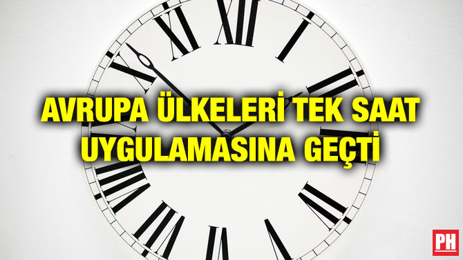 AVRUPA ÜLKELERİ TEK SAAT UYGULAMASINA GEÇTİ