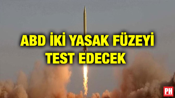 ABD İKİ YASAK FÜZEYİ TEST EDECEK