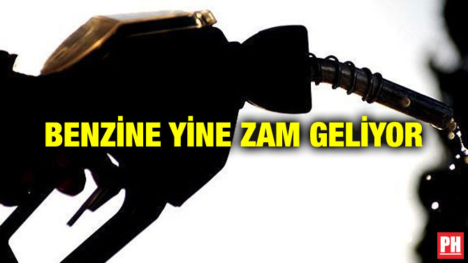 BENZİNE YİNE ZAM GELİYOR