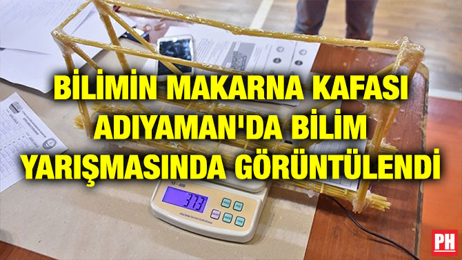 BİLİMİN MAKARNA KAFASI ADIYAMAN’DA BİLİM YARIŞMASINDA GÖRÜNTÜLENDİ