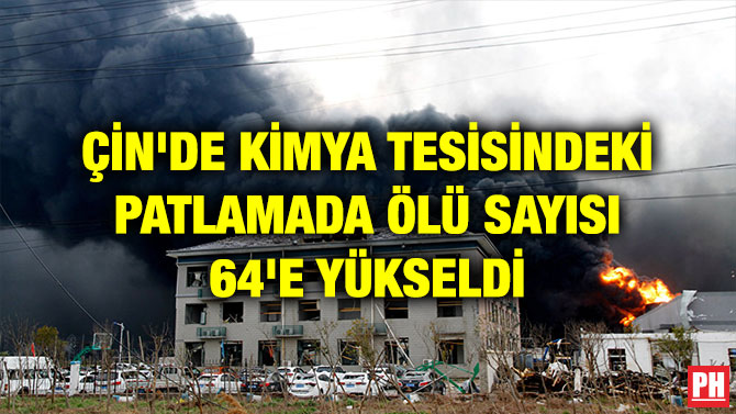 ÇİN’DE KİMYA TESİSİNDEKİ PATLAMADA ÖLÜ SAYISI 64’E YÜKSELDİ