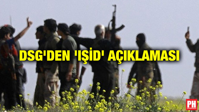 DSG’DEN ‘IŞİD’ AÇIKLAMASI