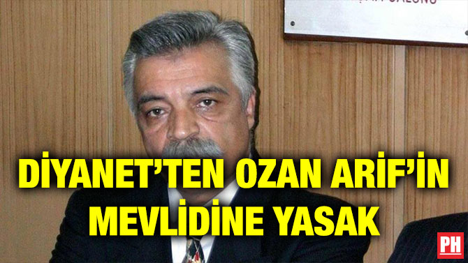 DİYANET’TEN OZAN ARİF’İN MEVLİDİNE YASAK